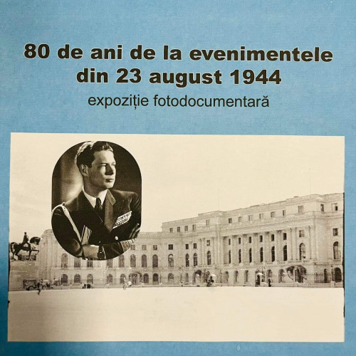 Expozitie fotodocumentara dedicata aniversarii a 80 de ani de la evenimentele din 23 august 1944