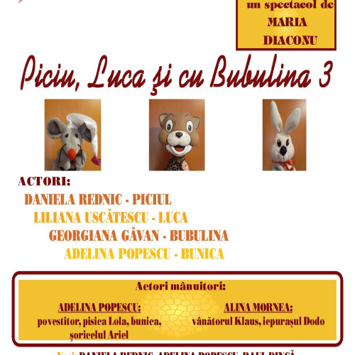 Premiera spectacolului &quot;Piciu, Luca si cu Bubulina&quot; la Teatrul de Papusi Pinocchio
